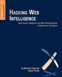 Hacking Web Intelligence: Koncepcie a techniky webového spravodajstva a prieskumu s otvoreným zdrojovým kódom - Hacking Web Intelligence: Open Source Intelligence and Web Reconnaissance Concepts and Techniques