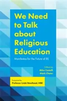 Musíme hovoriť o náboženskej výchove: Manifesty pre budúcnosť re - We Need to Talk about Religious Education: Manifestos for the Future of Re