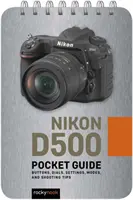 Nikon D500: Vreckový sprievodca: Tlačidlá, ovládače, nastavenia, režimy a tipy na fotografovanie - Nikon D500: Pocket Guide: Buttons, Dials, Settings, Modes, and Shooting Tips