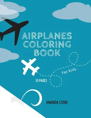 Kniha na vyfarbovanie lietadiel: Omaľovánky lietadiel pre deti: Kúzelné maľovanky s lietadlami pre deti od 4 do 8 rokov - Airplane Coloring Book: Airplane Coloring Book For Kids: Magicals Coloring Pages with Airplanes For Kids Ages 4-8