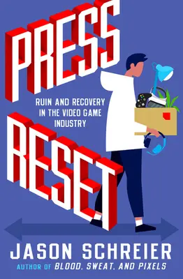 Press Reset: Ruin and Recovery in Video Game Industry - Press Reset: Ruin and Recovery in the Video Game Industry