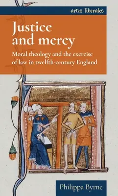 Spravodlivosť a milosrdenstvo: Morálna teológia a výkon práva v Anglicku dvanásteho storočia - Justice and Mercy: Moral Theology and the Exercise of Law in Twelfth-Century England