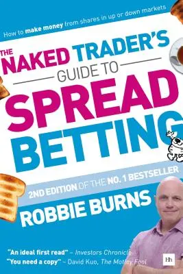Sprievodca nahého obchodníka spreadovým stávkovaním: Ako zarobiť na akciách na rastúcich alebo klesajúcich trhoch - The Naked Trader's Guide to Spread Betting: How to Make Money from Shares in Up or Down Markets