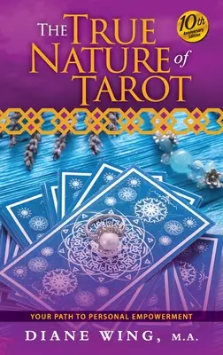Skutočná povaha tarotu: Vaša cesta k osobnému posilneniu - 10. výročné vydanie - The True Nature of Tarot: Your Path To Personal Empowerment - 10th Anniversary Edition