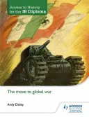 Prístup k histórii pre diplom Ib: The Move to Global War - Access to History for the Ib Diploma: The Move to Global War