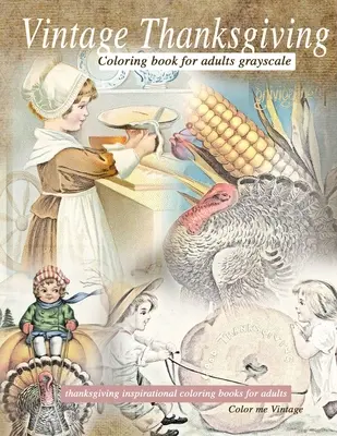 Vintage kniha na vyfarbenie vďakyvzdania pre dospelých v stupňoch sivej farby: Vďakyvzdanie inšpiratívne omaľovánky - Vintage Thanksgiving Coloring Book For Adults Grayscale: Thanksgiving inspirational coloring books