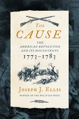 Príčina: Americká revolúcia a jej nespokojnosť, 1773-1783 - The Cause: The American Revolution and Its Discontents, 1773-1783