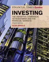 Financial Times Guide to Investing - Definitívny sprievodca investovaním a finančnými trhmi - Financial Times Guide to Investing - The Definitive Companion to Investment and the Financial Markets