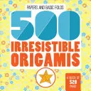 500 neodolateľných origamov - 500 Irresistible Origamis