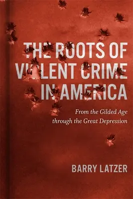 Korene násilnej trestnej činnosti v Amerike: Od pozláteného veku po veľkú hospodársku krízu - Roots of Violent Crime in America: From the Gilded Age through the Great Depression