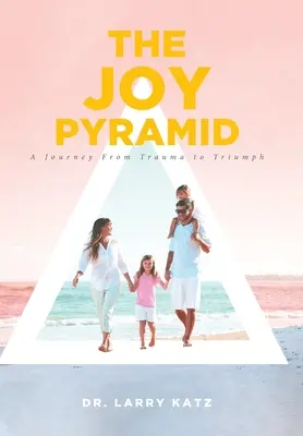 Pyramída radosti: Pyramída: Cesta od traumy k triumfu - The Joy Pyramid: A Journey From Trauma to Triumph