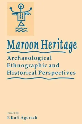 Maroonské dedičstvo: Archeologické, etnografické a historické perspektívy - Maroon Heritage: Archaeological, Ethnographic and Historical Perspectives