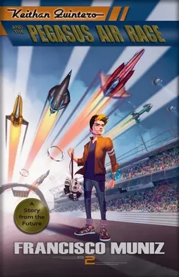 Keithan Quintero a letecké preteky Pegasus: (Príbeh z budúcnosti) Kniha 2 - Keithan Quintero and the Pegasus Air Race: (A Story from the Future) Book 2