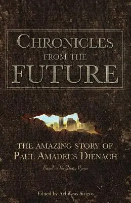 Kroniky z budúcnosti: Pavla Amadea Dienacha - Chronicles From The Future: The amazing story of Paul Amadeus Dienach