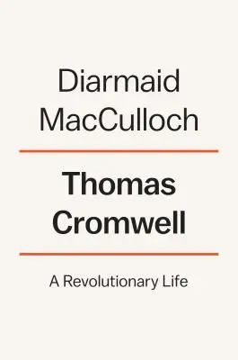 Thomas Cromwell: Cromwell: revolučný život - Thomas Cromwell: A Revolutionary Life