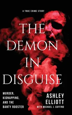 Prevlečený démon: Vražda, únos a Banty Rooster - The Demon in Disguise: Murder, Kidnapping, and the Banty Rooster