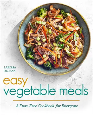 Jednoduché zeleninové jedlá: Zeleninová kuchárska kniha pre každého - bez zbytočného rozruchu - Easy Vegetable Meals: A Fuss-Free Cookbook for Everyone
