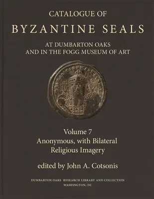 Katalóg byzantských pečatí v Dumbarton Oaks a vo Foggovom múzeu umenia, 7: Anonym s bilaterálnymi náboženskými obrazmi - Catalogue of Byzantine Seals at Dumbarton Oaks and in the Fogg Museum of Art, 7: Anonymous, with Bilateral Religious Imagery