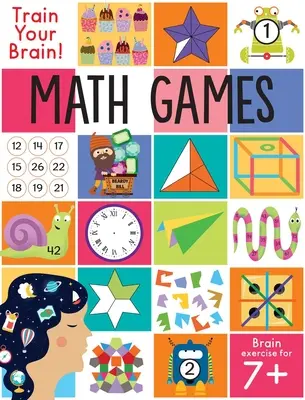 Trénuj svoj mozog: Matematické hry: (Hlavolamy pre deti, matematické zručnosti, knihy aktivít pre deti od 7 rokov) - Train Your Brain: Math Games: (Brain Teasers for Kids, Math Skills, Activity Books for Kids Ages 7+)
