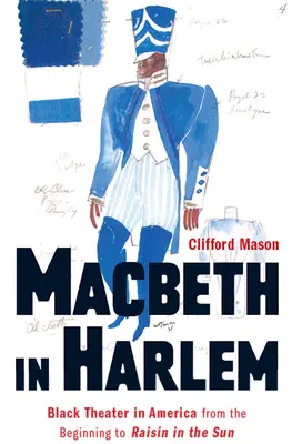 Macbeth v Harleme: Čierne divadlo v Amerike od počiatku po Raisin in the Sun - Macbeth in Harlem: Black Theater in America from the Beginning to Raisin in the Sun
