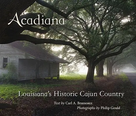 Acadiana: Historická krajina Cajun v Louisiane - Acadiana: Louisiana's Historic Cajun Country