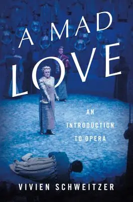 Šialená láska: Úvod do opery - A Mad Love: An Introduction to Opera