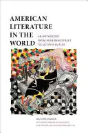 Americká literatúra vo svete: Antológia od Anne Bradstreetovej po Octaviu Butlerovú - American Literature in the World: An Anthology from Anne Bradstreet to Octavia Butler