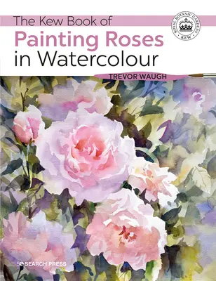 Kniha Kew o maľovaní ruží akvarelom - The Kew Book of Painting Roses in Watercolour