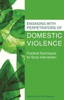 Spolupráca s páchateľmi domáceho násilia: Praktické techniky včasnej intervencie - Engaging with Perpetrators of Domestic Violence: Practical Techniques for Early Intervention
