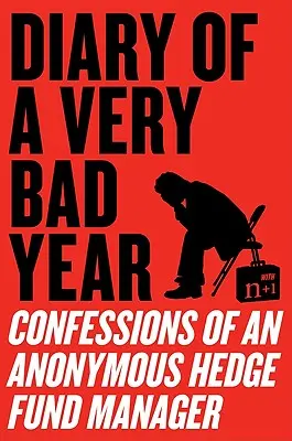 Denník veľmi zlého roka: Spoveď anonymného manažéra hedžového fondu - Diary of a Very Bad Year: Confessions of an Anonymous Hedge Fund Manager