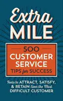 Extra Mile: 500 tipov pre úspešný zákaznícky servis: Nástroje na prilákanie, uspokojenie a udržanie aj tých najťažších zákazníkov - Extra Mile: 500 Customer Service Tips for Success: Tools to Attract, Satisfy, & Retain Even the Most Difficult Customer