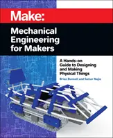 Strojárstvo pre tvorcov: Praktický sprievodca navrhovaním a výrobou fyzických vecí - Mechanical Engineering for Makers: A Hands-On Guide to Designing and Making Physical Things