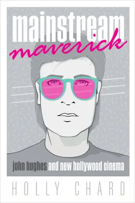 Mainstream Maverick: John Hughes a nová hollywoodska kinematografia - Mainstream Maverick: John Hughes and New Hollywood Cinema
