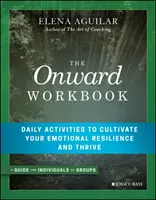 Pracovný zošit Onward: Každodenné aktivity na posilnenie emocionálnej odolnosti a prosperitu - The Onward Workbook: Daily Activities to Cultivate Your Emotional Resilience and Thrive