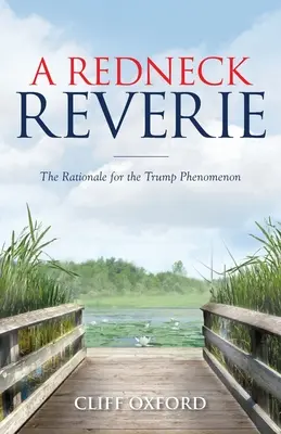 Redneck Reverie: Odôvodnenie fenoménu Trump (The Rationale for the Trump Phenomenon) - A Redneck Reverie: The Rationale for the Trump Phenomenon