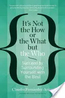 Nie je dôležité ako a čo, ale kto: Úspech dosiahnete, ak sa obklopíte tými najlepšími - It's Not the How or the What But the Who: Succeed by Surrounding Yourself with the Best