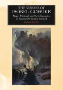 The Visions of Isobel Gowdie: Vydanie knihy: Mágia, čarodejníctvo a temný šamanizmus v Škótsku sedemnásteho storočia - The Visions of Isobel Gowdie: Magic, Witchcraft and Dark Shamanism in Seventeenth-Century Scotland