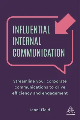 Vplyvná interná komunikácia: Zjednodušte svoju firemnú komunikáciu, aby ste zvýšili efektivitu a angažovanosť - Influential Internal Communication: Streamline Your Corporate Communication to Drive Efficiency and Engagement