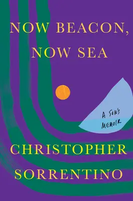 Teraz maják, teraz more: A Son's Memoir (Spomienky syna) - Now Beacon, Now Sea: A Son's Memoir