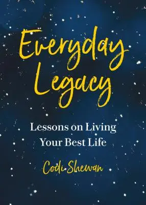 Každodenné dedičstvo: Lekcie pre život s cieľom, práve teraz - Everyday Legacy: Lessons for Living with Purpose, Right Now