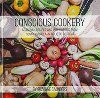 Vedomé varenie; sezónne recepty a inšpirácie z holistického ústrania na farme Sunny Brow - Conscious Cookery; Seasonal Recipes and Inspirations from Sunny Brow Farm Holistic Retreat