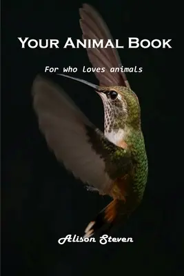 Vaša kniha o zvieratách: Pre každého, kto miluje zvieratá - Your Animal Book: For who loves animals