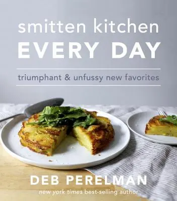 Smitten Kitchen Every Day: Vydarené a nevšedné nové obľúbené jedlá: A Cookbook (kuchárska kniha) - Smitten Kitchen Every Day: Triumphant and Unfussy New Favorites: A Cookbook