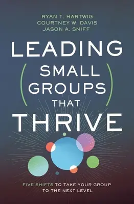 Vedenie malých skupín, ktoré prosperujú: Päť posunov, ktoré posunú vašu skupinu na vyššiu úroveň - Leading Small Groups That Thrive: Five Shifts to Take Your Group to the Next Level