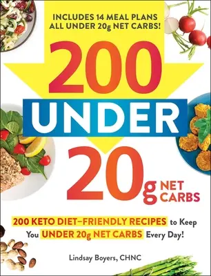 200 pod 20 g čistých uhľohydrátov: 200 receptov vhodných pre keto diétu, vďaka ktorým budete mať každý deň pod 20 g čistých uhľohydrátov! - 200 Under 20g Net Carbs: 200 Keto Diet-Friendly Recipes to Keep You Under 20g Net Carbs Every Day!