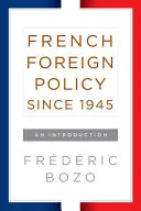Francúzska zahraničná politika od roku 1945: Úvod do problematiky - French Foreign Policy Since 1945: An Introduction