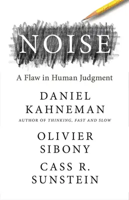 Hluk: Chyba v ľudskom úsudku - Noise: A Flaw in Human Judgment
