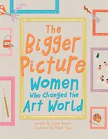 Väčší obraz - Ženy, ktoré zmenili svet umenia - Bigger Picture - Women Who Changed the Art World