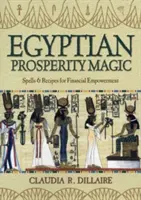 Egyptská mágia prosperity: kúzla a recepty na finančné posilnenie - Egyptian Prosperity Magic: Spells & Recipes for Financial Empowerment