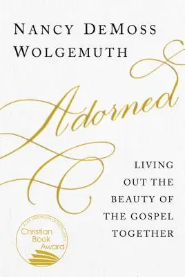 Ozdobený: Spoločné prežívanie krásy evanjelia - Adorned: Living Out the Beauty of the Gospel Together